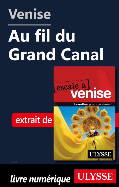 Cover of the book Venise - Au fil du Grand Canal by Claude Morneau, Guides de voyage Ulysse