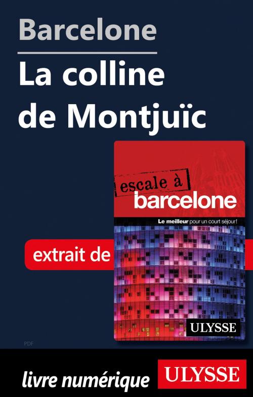 Cover of the book Barcelone - La colline de Montjuïc by Gabriel Anctil, Guides de voyage Ulysse