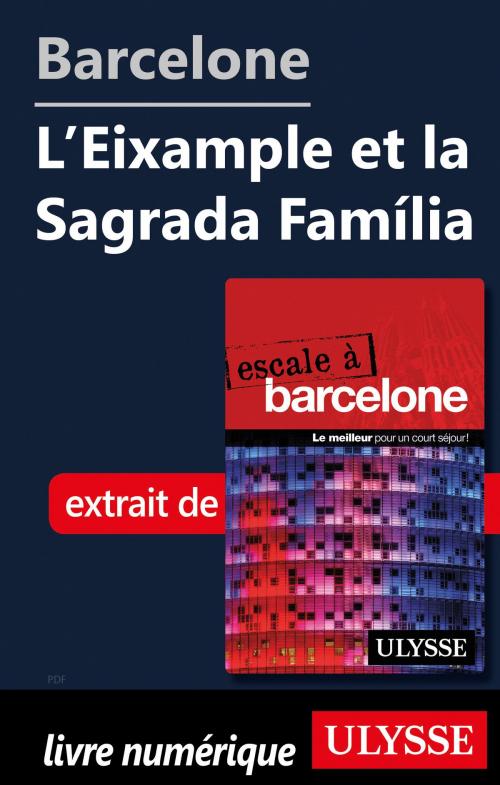 Cover of the book Barcelone - L'Eixample et la Sagrada Família by Gabriel Anctil, Guides de voyage Ulysse
