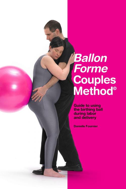 Cover of the book Ballon Forme Couples Method by Danielle Fournier M.Sc., Françoise Wanty Sage-femme, Osmora Inc.