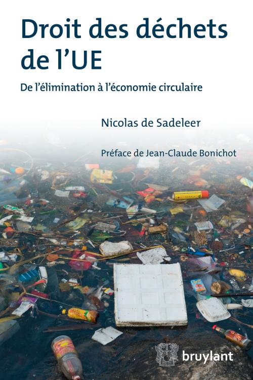 Cover of the book Droit des déchets de l'UE by Nicolas de Sadeleer, Jean-Claude Bonichot, Bruylant