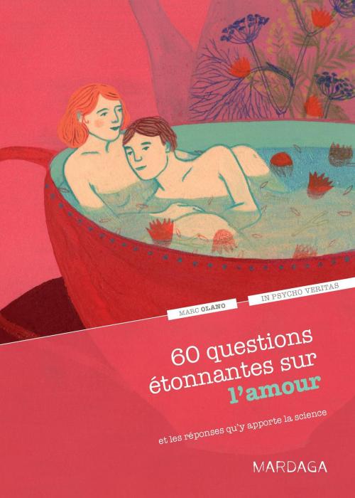 Cover of the book 60 questions étonnantes sur l'amour et les réponses qu'y apporte la science by Marc Olano, In psycho veritas, Mardaga