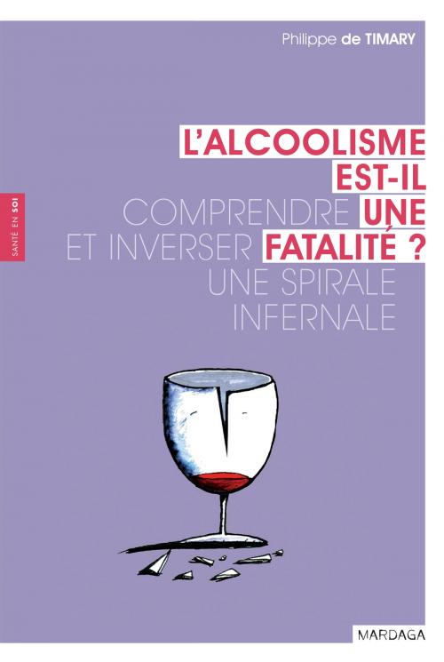 Cover of the book L'alcoolisme est-il une fatalité ? by Philippe de Timary, Mardaga