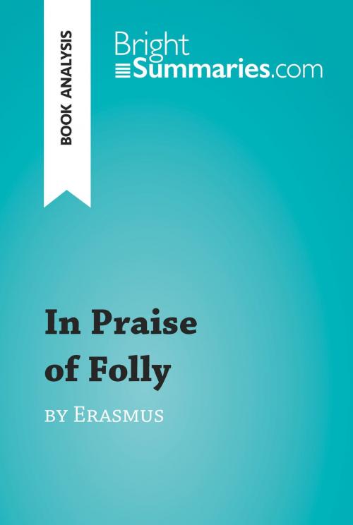 Cover of the book In Praise of Folly by Erasmus (Book Analysis) by Bright Summaries, BrightSummaries.com