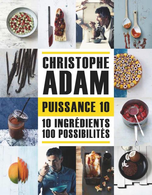 Cover of the book Puissance 10 - 10 ingrédients 100 possibilités by Christophe Adam, LEC communication (A.Ducasse)