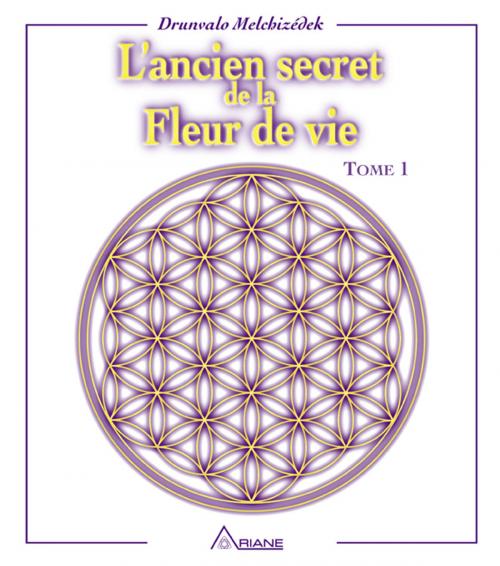 Cover of the book L'ancien secret de la fleur de vie, tome 1 by Drunvalo Melchizédek, Les Éditions Ariane