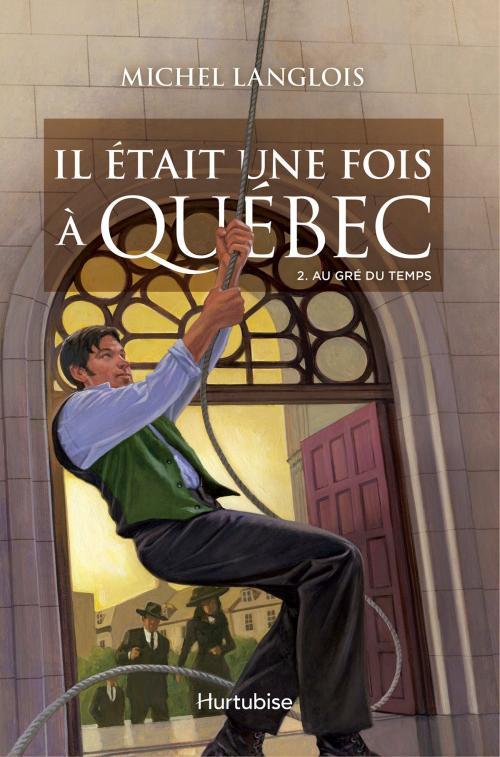 Cover of the book Il était une fois à Québec T2 - Au gré du temps by Michel Langlois, Éditions Hurtubise