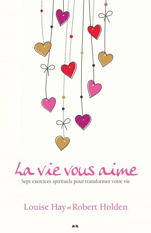 Cover of the book La vie vous aime by Louise Hay, Robert Holden, Éditions AdA