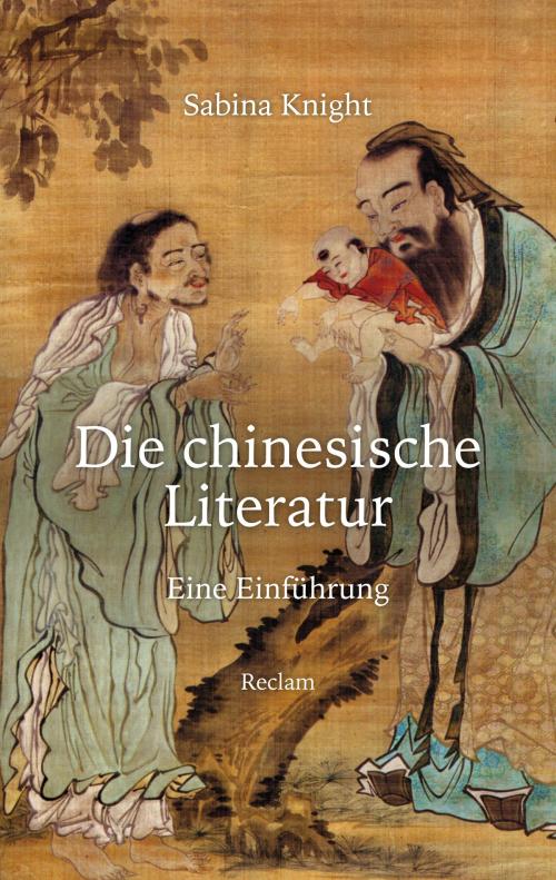 Cover of the book Die chinesische Literatur by Sabina Knight, Reclam Verlag
