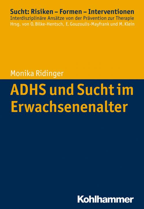 Cover of the book ADHS und Sucht im Erwachsenenalter by Monika Ridinger, Oliver Bilke-Hentsch, Euphrosyne Gouzoulis-Mayfrank, Michael Klein, Kohlhammer Verlag