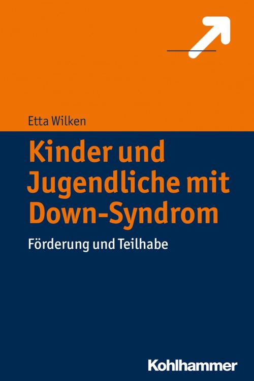 Cover of the book Kinder und Jugendliche mit Down-Syndrom by Etta Wilken, Kohlhammer Verlag
