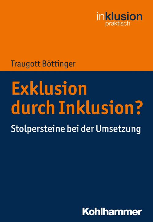Cover of the book Exklusion durch Inklusion? by Traugott Böttinger, Traugott Böttinger, Stephan Ellinger, Kohlhammer Verlag