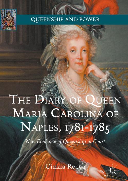 Cover of the book The Diary of Queen Maria Carolina of Naples, 1781-1785 by Cinzia Recca, Springer International Publishing