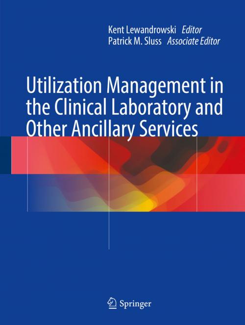Cover of the book Utilization Management in the Clinical Laboratory and Other Ancillary Services by , Springer International Publishing