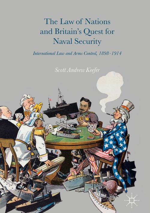 Cover of the book The Law of Nations and Britain’s Quest for Naval Security by Scott Andrew Keefer, Springer International Publishing
