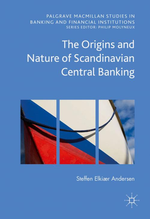 Cover of the book The Origins and Nature of Scandinavian Central Banking by Steffen Elkiær Andersen, Springer International Publishing
