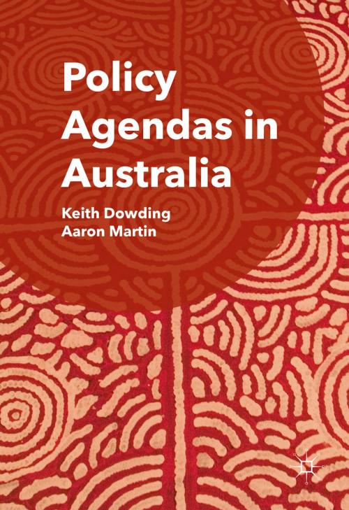 Cover of the book Policy Agendas in Australia by Keith Dowding, Aaron Martin, Springer International Publishing