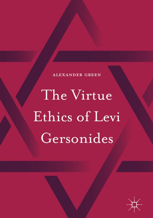 Cover of the book The Virtue Ethics of Levi Gersonides by Alexander Green, Springer International Publishing