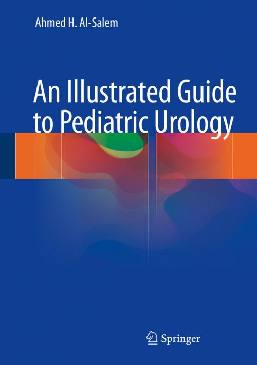 Cover of the book An Illustrated Guide to Pediatric Urology by Ahmed H. Al-Salem, Springer International Publishing