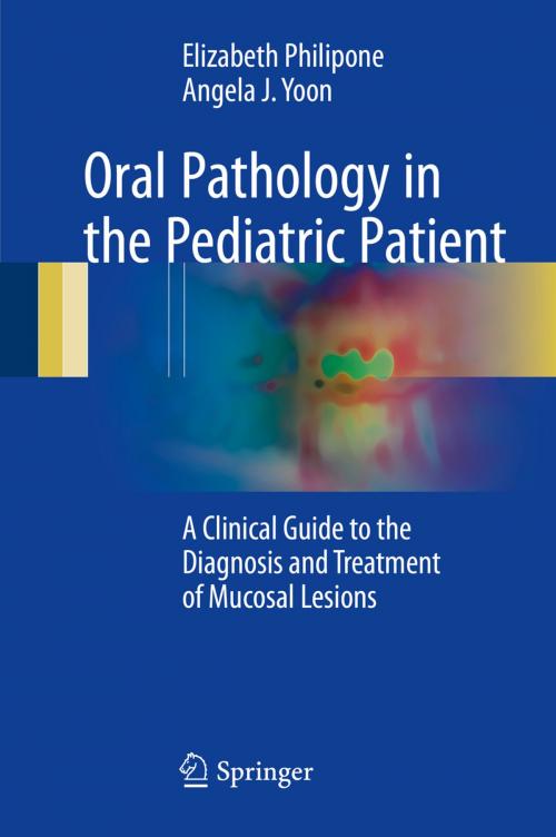 Cover of the book Oral Pathology in the Pediatric Patient by Elizabeth Philipone, Angela J. Yoon, Springer International Publishing
