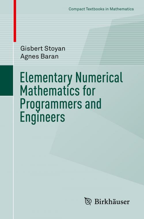 Cover of the book Elementary Numerical Mathematics for Programmers and Engineers by Gisbert Stoyan, Agnes Baran, Springer International Publishing