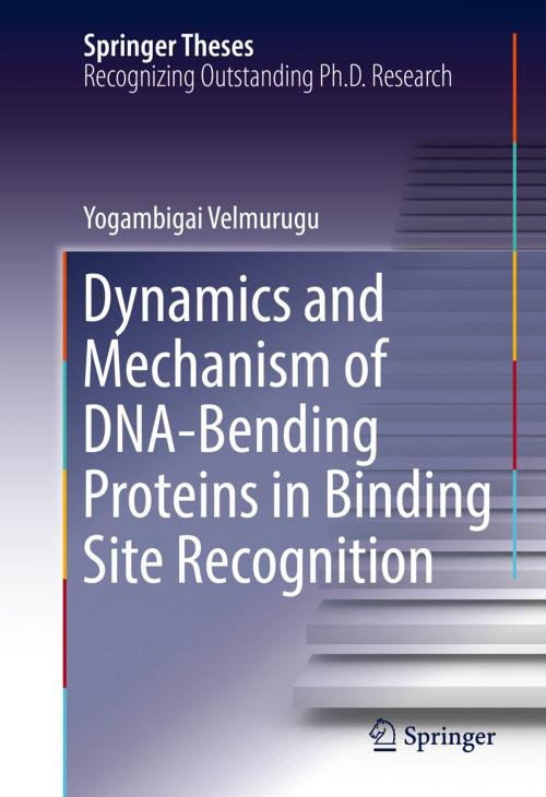 Cover of the book Dynamics and Mechanism of DNA-Bending Proteins in Binding Site Recognition by Yogambigai Velmurugu, Springer International Publishing