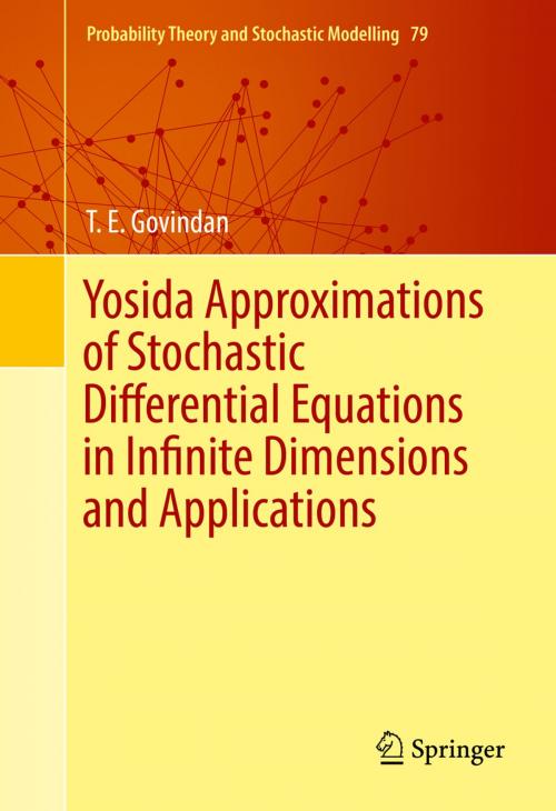 Cover of the book Yosida Approximations of Stochastic Differential Equations in Infinite Dimensions and Applications by T. E.  Govindan, Springer International Publishing