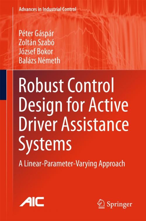 Cover of the book Robust Control Design for Active Driver Assistance Systems by Zoltán Szabó, József Bokor, Péter Gáspár, Balazs Nemeth, Springer International Publishing