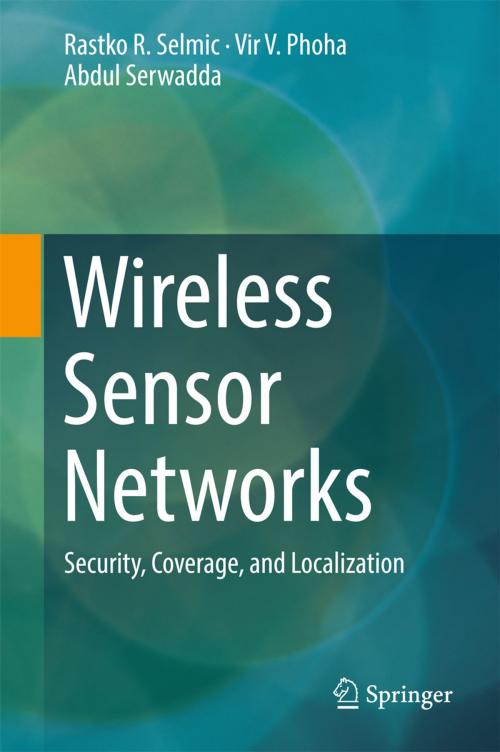 Cover of the book Wireless Sensor Networks by Rastko R. Selmic, Vir V. Phoha, Abdul Serwadda, Springer International Publishing