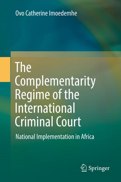 Cover of the book The Complementarity Regime of the International Criminal Court by Ovo Catherine Imoedemhe, Springer International Publishing