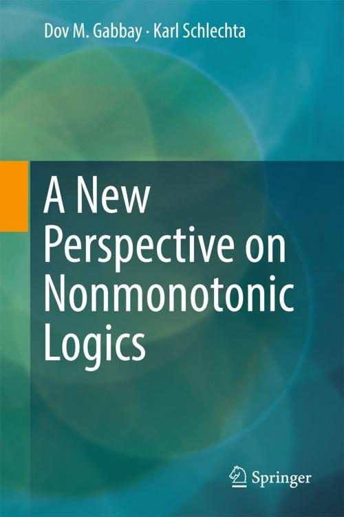 Cover of the book A New Perspective on Nonmonotonic Logics by Dov M. Gabbay, Karl Schlechta, Springer International Publishing