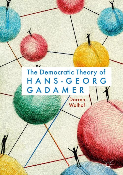 Cover of the book The Democratic Theory of Hans-Georg Gadamer by Darren Walhof, Springer International Publishing