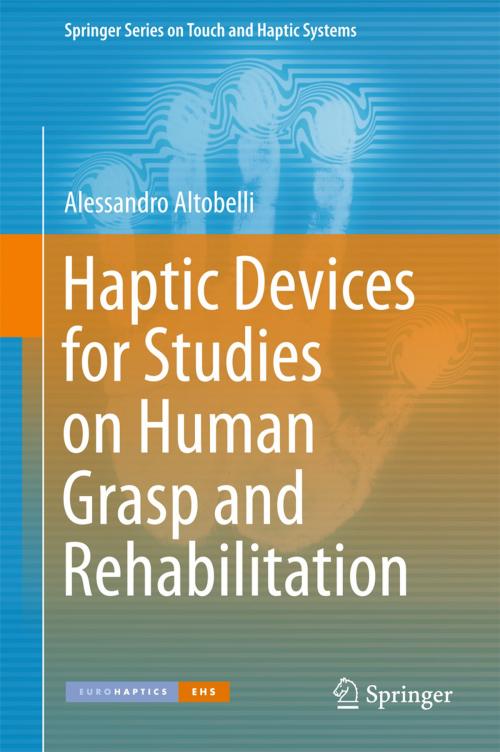 Cover of the book Haptic Devices for Studies on Human Grasp and Rehabilitation by Alessandro Altobelli, Springer International Publishing