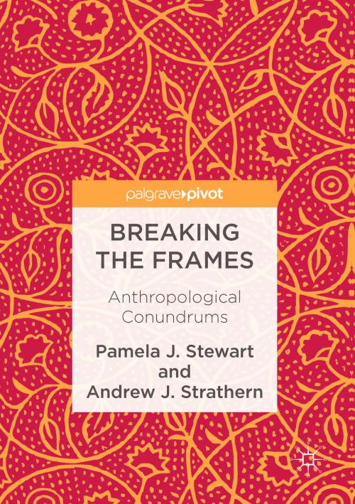 Cover of the book Breaking the Frames by Pamela J. Stewart, Andrew J. Strathern, Springer International Publishing