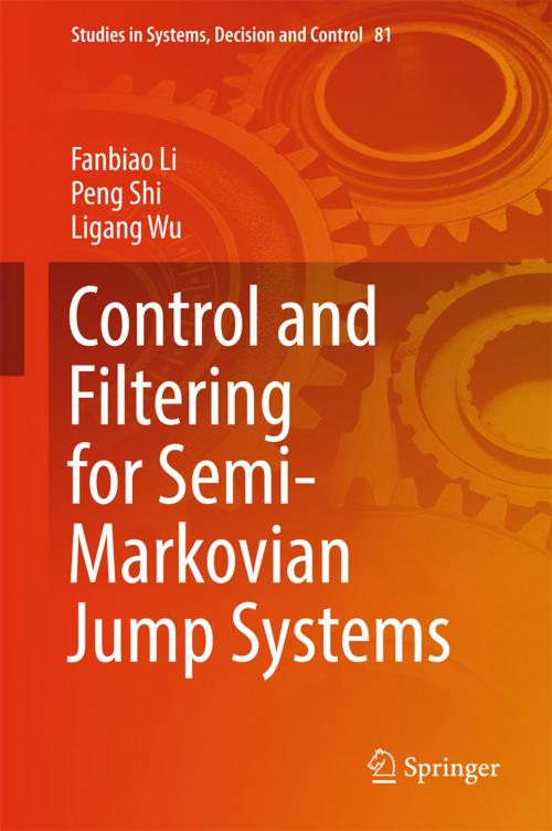 Cover of the book Control and Filtering for Semi-Markovian Jump Systems by Fanbiao Li, Peng Shi, Ligang Wu, Springer International Publishing