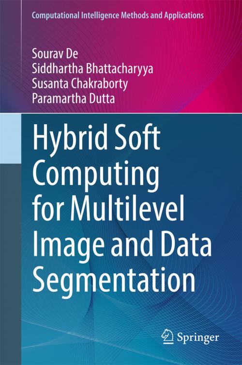 Cover of the book Hybrid Soft Computing for Multilevel Image and Data Segmentation by Sourav De, Siddhartha Bhattacharyya, Susanta Chakraborty, Paramartha Dutta, Springer International Publishing