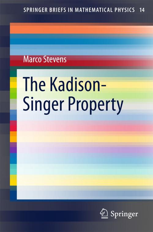 Cover of the book The Kadison-Singer Property by Marco Stevens, Springer International Publishing