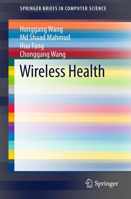 Cover of the book Wireless Health by Honggang Wang, Hua Fang, Chonggang Wang, Md Shaad Mahmud, Springer International Publishing