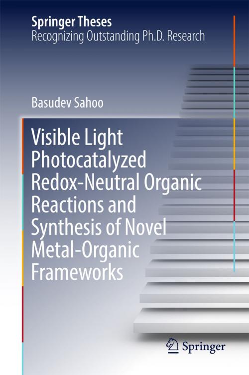 Cover of the book Visible Light Photocatalyzed Redox-Neutral Organic Reactions and Synthesis of Novel Metal-Organic Frameworks by Basudev Sahoo, Springer International Publishing