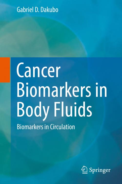 Cover of the book Cancer Biomarkers in Body Fluids by Gabriel D. Dakubo, Springer International Publishing