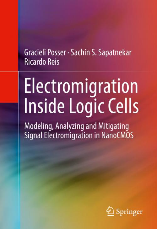 Cover of the book Electromigration Inside Logic Cells by Gracieli Posser, Sachin S. Sapatnekar, Ricardo Reis, Springer International Publishing