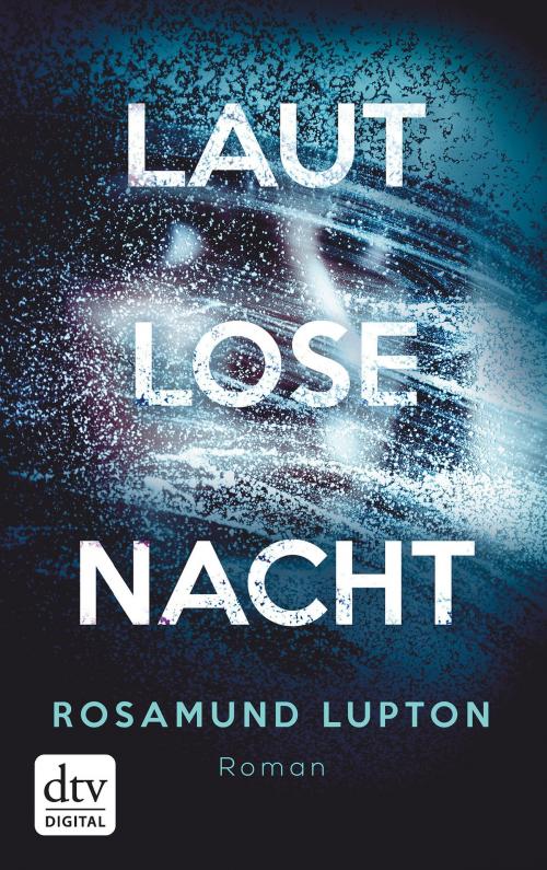 Cover of the book Lautlose Nacht by Rosamund Lupton, dtv Verlagsgesellschaft mbH & Co. KG