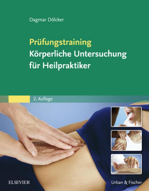 Cover of the book Prüfungstraining Körperliche Untersuchung für Heilpraktiker by Dagmar Dölcker, Elsevier Health Sciences