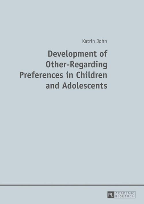 Cover of the book Development of Other-Regarding Preferences in Children and Adolescents by Katrin John, Peter Lang