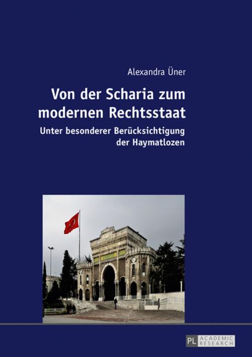Cover of the book Von der Scharia zum modernen Rechtsstaat by Alexandra Üner, Peter Lang