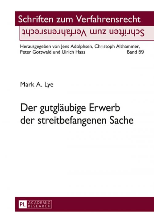 Cover of the book Der gutglaeubige Erwerb der streitbefangenen Sache by Mark A. Lye, Peter Lang