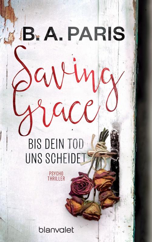 Cover of the book Saving Grace - Bis dein Tod uns scheidet by B.A. Paris, Blanvalet Taschenbuch Verlag