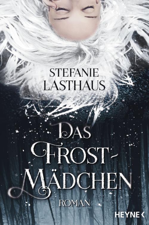 Cover of the book Das Frostmädchen by Stefanie Lasthaus, Heyne Verlag