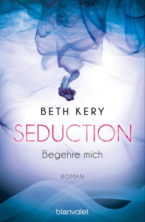 Cover of the book Seduction - Begehre mich by Beth Kery, Blanvalet Taschenbuch Verlag