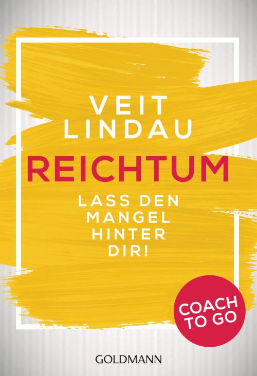 Cover of the book Coach to go Reichtum by Veit Lindau, Goldmann Verlag